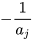 -\frac{1}{a_{j} } 